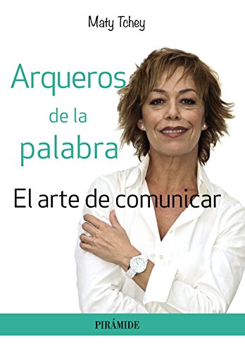 Arqueros de la palabra: El arte de comunicar (Empresa y Gestión)