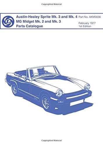 Austin-Healey Sprite MK 3 & MK 4 MG Midget MK 2 and MK 3 Mechanical and Body Service Parts List: Austin-Healey Sprite Mk 3 and 4 (Parts Catalogues)