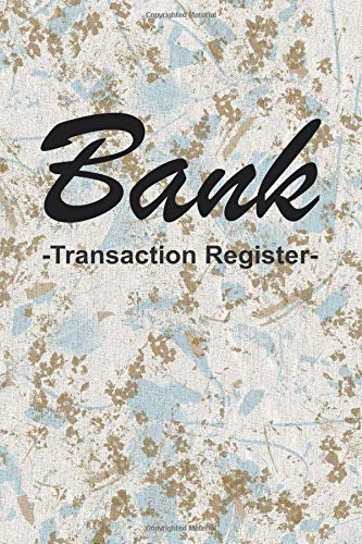 Bank Transaction Register: Checking Account Transaction Log Register Book for Personal Bank Account With 6 Column Payment Record, Personal Business Checkbook Register Notebook.