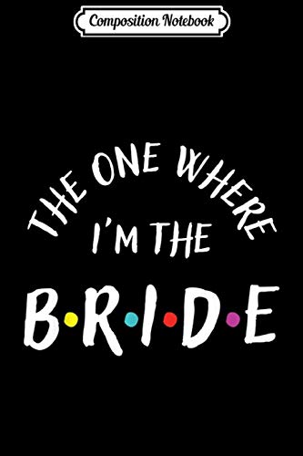 Composition Notebook: The One Where I'm The Bride Bachelorette Party  Journal/Notebook Blank Lined Ruled 6x9 100 Pages