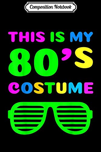 Composition Notebook: This Is My 80S Costume 80's Party  Journal/Notebook Blank Lined Ruled 6x9 100 Pages