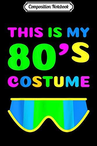 Composition Notebook: This Is My 80S Costume 80's Party  Journal/Notebook Blank Lined Ruled 6x9 100 Pages