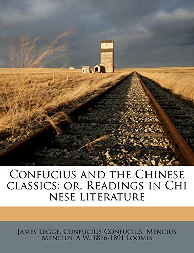 Confucius and the Chinese classics: or, Readings in Chi nese literature