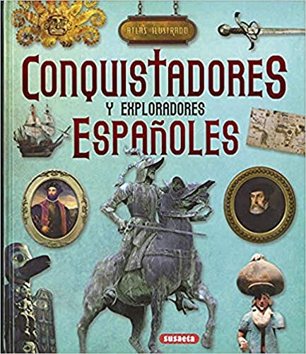 Conquistadores y exploradores Españoles (Atlas Ilustrado)