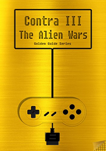 Contra III The Alien Wars Golden Guide for Super Nintendo and SNES Classic:: with full walkthrough, all maps, enemies, cheats, tips, strategy and link ... (Golden Guides Book 10) (English Edition)