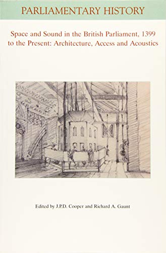 Cooper, J: Space and Sound in the British Parliament, 1399 t (Parliamentary History Book Series)