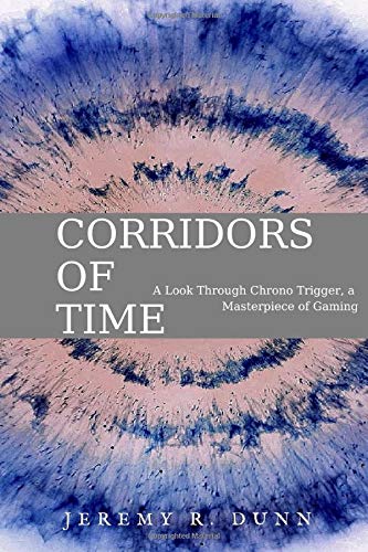 Corridors of Time: A look through Chrono Trigger, a masterpiece of gaming