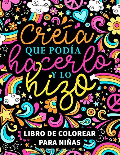 Creía que podía hacerlo y lo hizo: Libro de colorear para niñas: 37 páginas cargadas de motivación e inspiración para chicas de 8 a 13 años