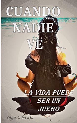 CUANDO NADIE VE: LA VIDA PUEDE SER UN JUEGO