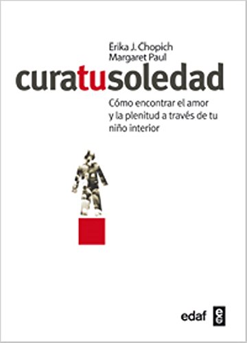 Cura tu soledad: Cómo encontrar el amor y la plenitud a través de tu Niño interior (Psicología y Autoayuda)