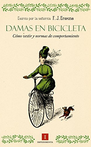 Damas En Bicicleta. Cómo Vestir Y Normas De Comportamiento: Indumentaria y normas de comportamiento (El Panteón Portátil de Impedimenta)