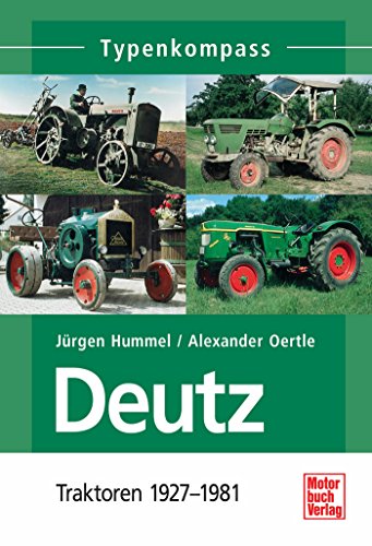 Deutz 1: Traktoren 1927 - 1981 (Typenkompass) (German Edition)