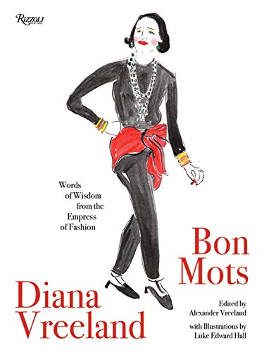 Diana Vreeland: Bon Mots: Words of Wisdom From the Empress of Fashion