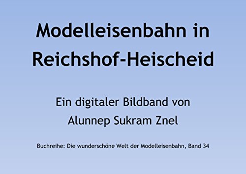 Die analoge Märklin Modellbahn in Reichshof-Heischeid im Bergischen Land (Die wunderschöne Welt der Modelleisenbahn 34) (German Edition)