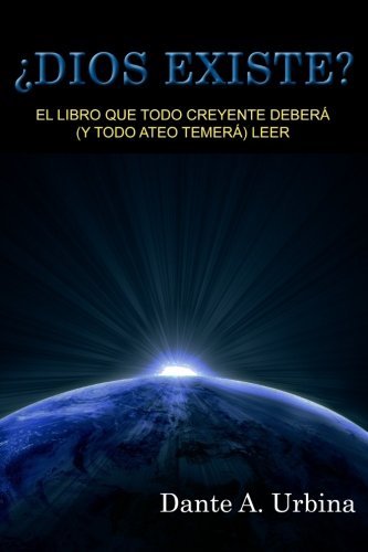 ¿Dios existe?: El libro que todo creyente deberá (y todo ateo temerá) leer