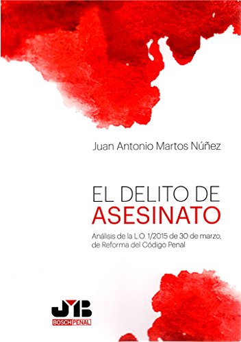 El delito de asesinato: Análisis de la L.O. 1/2015 de 30 de marzo, de reforma del Código Penal (Colección Penal J.M. Bosch Editor)