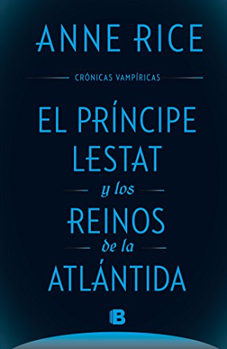 El Príncipe Lestat y los reinos de la Atlántida (Crónicas Vampíricas 12)