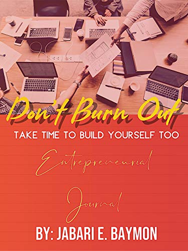 Entrepreneurial Journal : Don't Burn Out: Take Time To Build Yourself (English Edition)