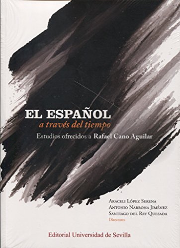 Español a través del timepo,El (2 Vols): Estudios ofrecidos a Rafael Cano Aguilar: 50 (Lingüística)