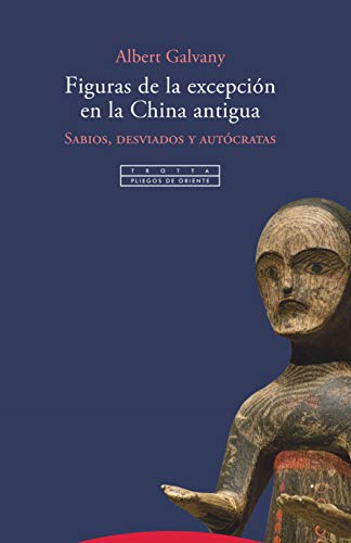 Figuras de la excepción en la China antigua: Sabios, desviados y autócratas (Pliegos de Oriente)