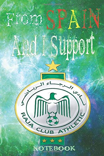 FROM SPAIN AND I SUPPORT RAJA NOTEBOOK: RAJA CASABLANCA NOTEBOOK JOURNAL FOR SPAIN CITIZENS UNIQUE FOOTBAL TEAM OF MOROCCO FOR SUPPORTERS AND FANS 6*9 110 pages