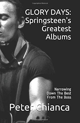 Glory Days: Springsteen's Greatest Albums: Narrowing Down the Best from The Boss