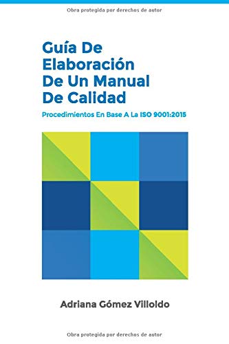 Guía de elaboración de un Manual de Calidad: Procedimientos en base a la ISO 9001:2015