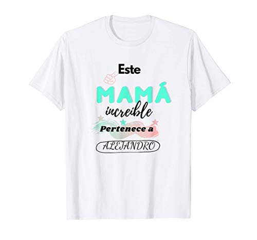 Hombre Este MAMÁ Increible Pertenece a ALEJANDRO regalo de cumpleañ Camiseta