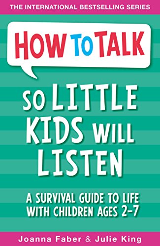 How To Talk So Little Kids Will Listen: A Survival Guide to Life with Children Ages 2-7 (English Edition)