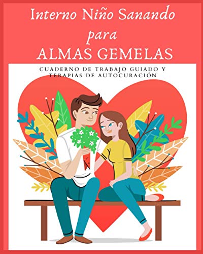 Interno Niño Sanando para Almas Gemelas : CUADERNO DE TRABAJO GUIADO Y TERAPIAS DE AUTO-CURACIÓN: Cura heridas y elimina los bloqueos energéticos ... gemela para una unión rápida y armoniosa