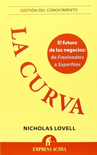 La curva: El futuro de los negocios: De Freeloaders a Superfans (Gestión del conocimiento)