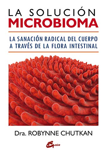 La solución microbioma. La sanación radical del cuerpo a través de la flora intestinal (Salud natural)