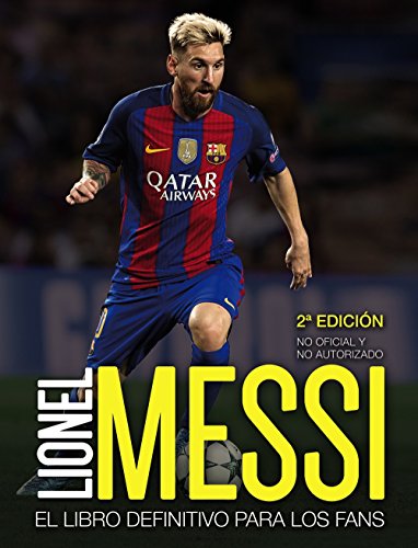 Lionel Messi: El libro definitivo para los fans. Segunda edición (Libros Singulares)