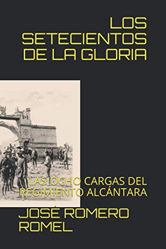 LOS SETECIENTOS DE LA GLORIA: LAS OCHO CARGAS DEL REGIMIENTO ALCÁNTARA