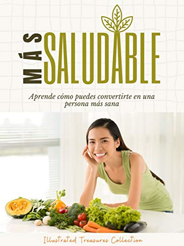 Más saludable: Vivir el mejor estilo de vida posible que incluya dieta y ejercicio es la garantía de una vida más saludable: Aprende cómo puedes convertirte en una persona más sana