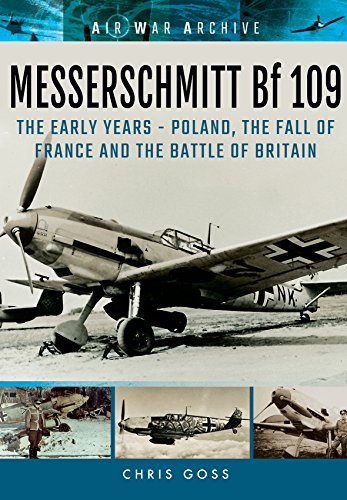Messerschmitt Bf 109: The Early Years - Poland, the Fall of France and the Battle of Britain (Air War Archive)