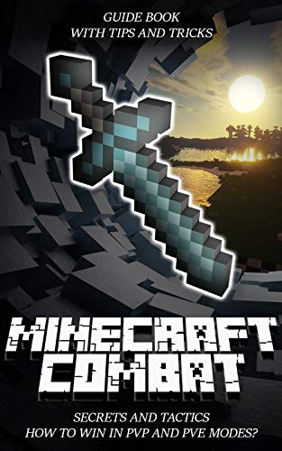 Minecraft Combat Secrets and Tactics: How to Win in PVP and PVE modes? Guide Book with Tips and Tricks (English Edition)