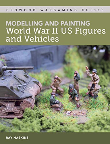 Modelling and Painting WWII US Figures and Vehicles (Crowood Wargaming guides) (English Edition)