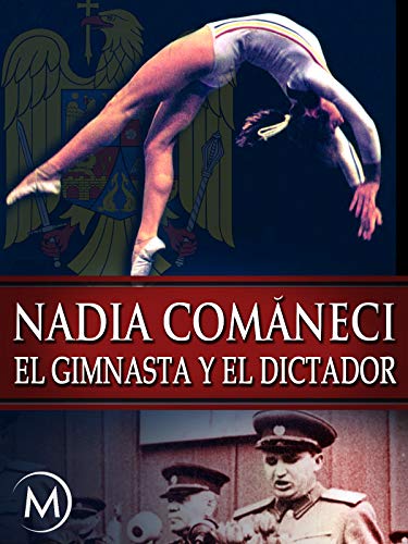 Nadia Comäneci: El Gimnasta y el Dictador