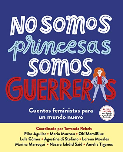 No somos princesas, somos guerreras: Cuentos feministas para un mundo nuevo