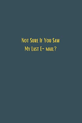 Not Sure If You Saw My Last E-mail? - 6x9 lined notebook journal: Black lined JOurnal gift for men women colleague co-workers, a perfect card ... filter, A perfect Christmas or Birthday gift