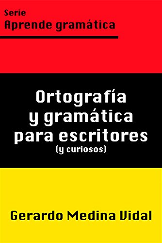 Ortografía y gramática para escritores y para curiosos (Aprende gramática nº 1)