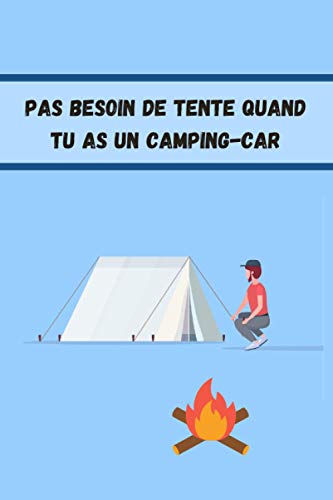 Pas besoin de tente quand tu as un camping-car: Carnet de stationnement camping-car, Notez les différents emplacements : l'eau potable, l'électricité, ... l'accueil, personnes du camping