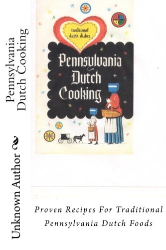 Pennsylvania Dutch Cooking: Proven Recipes For Traditional Pennsylvania Dutch Foods