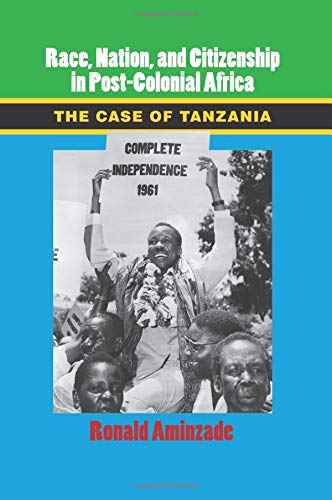 Race, Nation, and Citizenship in Post-Colonial Africa: The Case of Tanzania (Cambridge Studies in Contentious Politics)