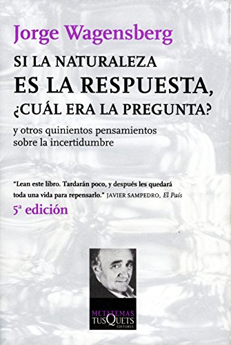 Si la naturaleza es la respuesta, ¿cuál era la pregunta?: y otros quinientos pensamientos