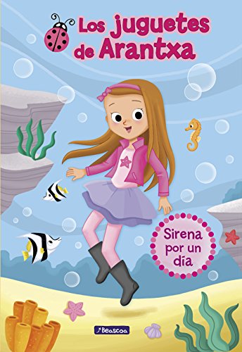 Sirena por un día (Los juguetes de Arantxa 1)