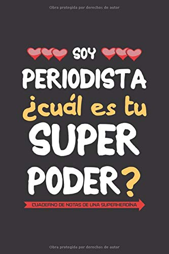 Soy periodista ¿Cuál es tu superpoder? Cuaderno de notas de una superheroína: Un regalo original para mujer periodista