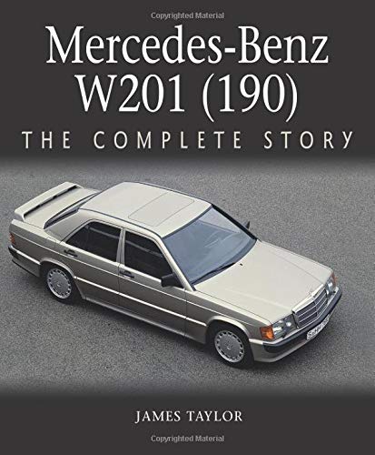 Taylor, J: Mercedes-Benz W201 (190): The Complete Story