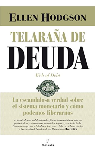 Telaraña de Deuda: La escandalosa verdad sobre el sistema monetario y cómo podemos liberarnos (Economía y empresa)